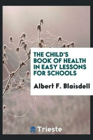 Cover of The Child's Book of Health in Easy Lessons for Schools