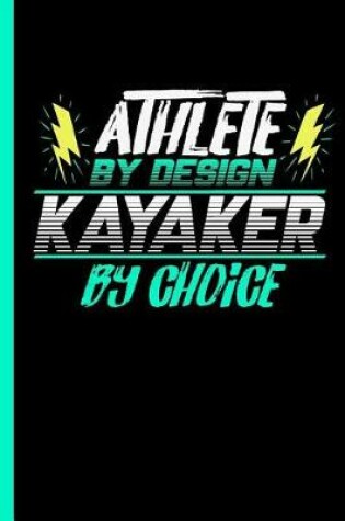 Cover of Athlete By Design Kayaker By Choice