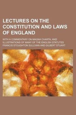 Cover of Lectures on the Constitution and Laws of England; With a Commentary on Magna Charta, and Illustrations of Many of the English Statutes