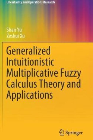 Cover of Generalized Intuitionistic Multiplicative Fuzzy Calculus Theory and Applications