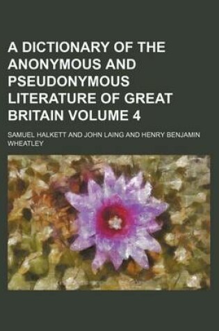 Cover of A Dictionary of the Anonymous and Pseudonymous Literature of Great Britain Volume 4