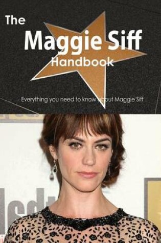 Cover of The Maggie Siff Handbook - Everything You Need to Know about Maggie Siff