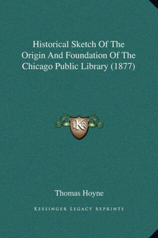 Cover of Historical Sketch of the Origin and Foundation of the Chicago Public Library (1877)