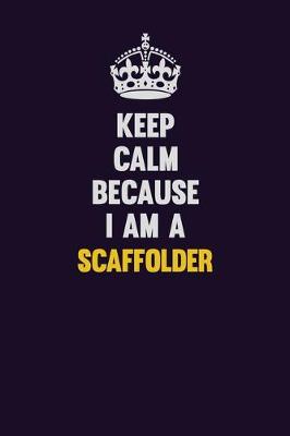 Book cover for Keep Calm Because I Am A Scaffolder