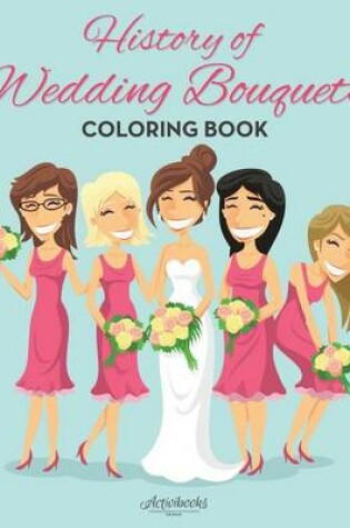 Cover of History of Wedding Bouquets Coloring Book