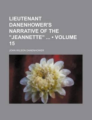 Book cover for Lieutenant Danenhower's Narrative of the "Jeannette" (Volume 15)