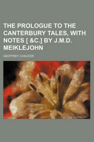 Cover of The Prologue to the Canterbury Tales, with Notes [ &C.] by J.M.D. Meiklejohn