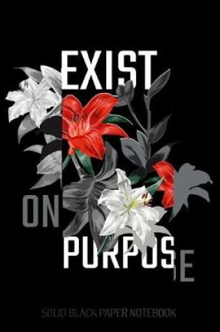 Cover of Exist on Purpose - Solid Black Paper Notebook