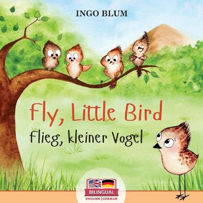 Book cover for Fly, Little Bird! - Flieg, kleiner Vogel!
