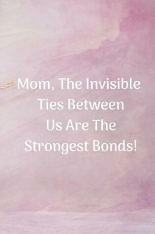 Cover of Mom, the Invisible Ties Between Us Are the Strongest Bonds!