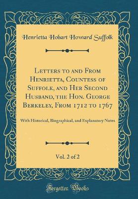 Book cover for Letters to and from Henrietta, Countess of Suffolk, and Her Second Husband, the Hon. George Berkeley, from 1712 to 1767, Vol. 2 of 2