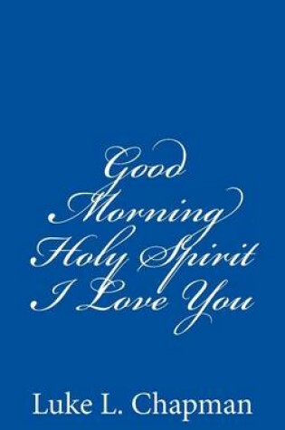 Cover of Good Morning Holy Spirit I Love You