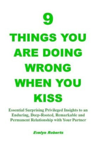 Cover of 9 Things You Are Doing Wrong When You Kiss