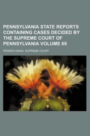 Cover of Pennsylvania State Reports Containing Cases Decided by the Supreme Court of Pennsylvania Volume 69