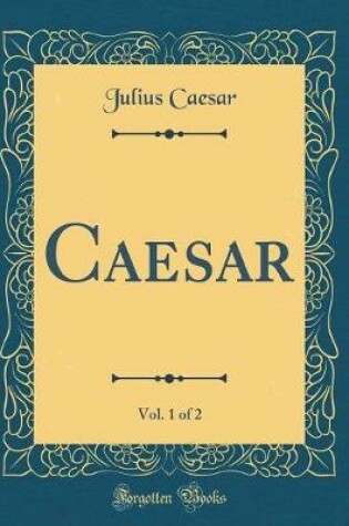 Cover of Caesar, Vol. 1 of 2 (Classic Reprint)