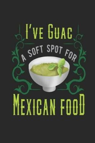 Cover of I've Guac a Soft Spot For Mexican Food