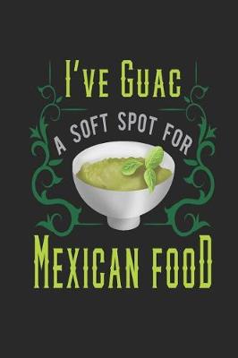 Book cover for I've Guac a Soft Spot For Mexican Food