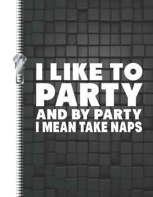 Book cover for I Like to Party and by Party I Mean Take Naps