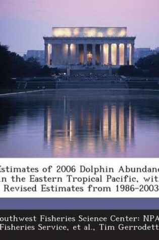 Cover of Estimates of 2006 Dolphin Abundance in the Eastern Tropical Pacific, with Revised Estimates from 1986-2003