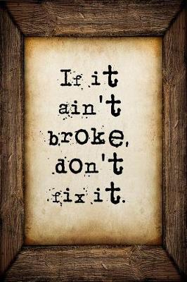 Book cover for If it ain't broke, don't fix it