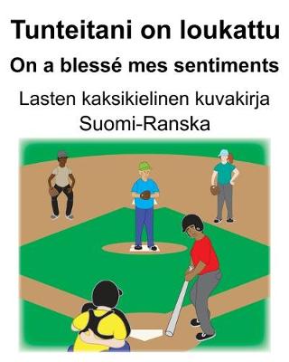 Book cover for Suomi-Ranska Tunteitani on loukattu/On a blessé mes sentiments Lasten kaksikielinen kuvakirja