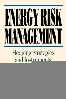 Book cover for Energy Risk Management: Hedging Strategies and Instruments for the International Energy Markets