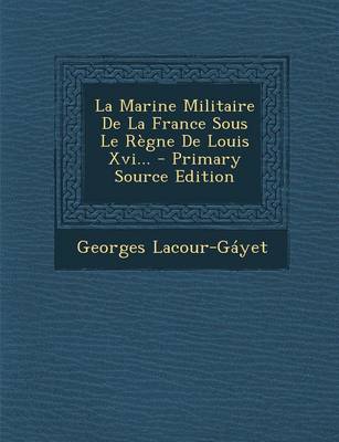 Book cover for La Marine Militaire de La France Sous Le Regne de Louis XVI... - Primary Source Edition