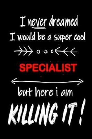 Cover of I Never Dreamed I Would Be a Super Cool Specialist But Here I Am Killing It!