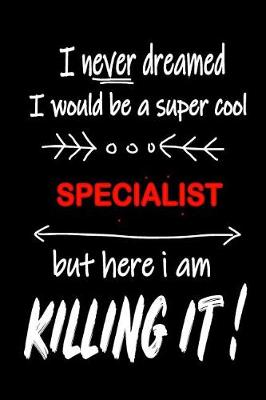 Book cover for I Never Dreamed I Would Be a Super Cool Specialist But Here I Am Killing It!