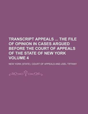 Book cover for Transcript Appeals the File of Opinion in Cases Argued Before the Court of Appeals of the State of New York Volume 4