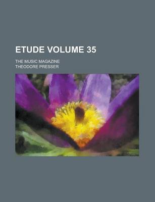 Book cover for Etude; The Music Magazine Volume 35