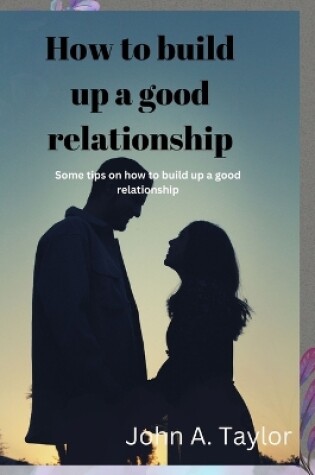 Cover of How to Build Up a Good Relationship