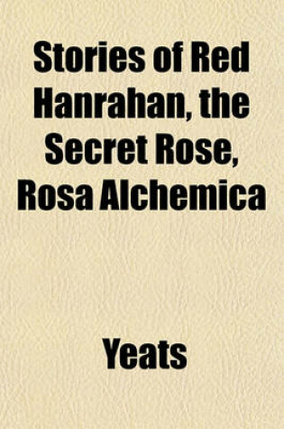 Cover of Stories of Red Hanrahan, the Secret Rose, Rosa Alchemica