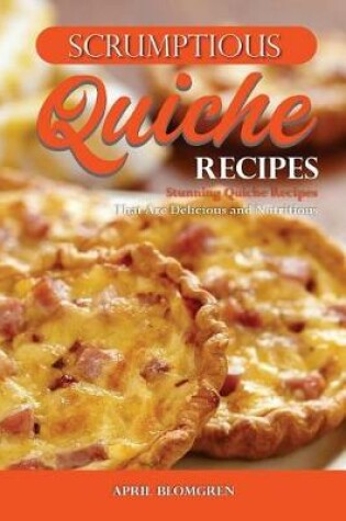Cover of Scrumptious Quiche Recipes