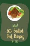 Book cover for Hello! 365 Grilled Beef Recipes