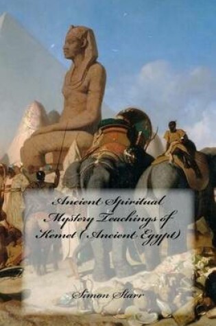 Cover of Ancient Spiritual Mystery Teachings of Kemet ( Ancient Egypt)