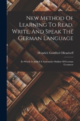 Cover of New Method Of Learning To Read, Write, And Speak The German Language