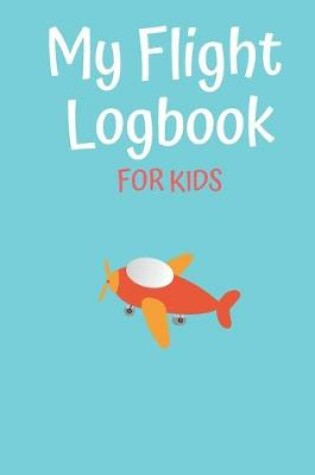 Cover of My Flight Logbook For Kids