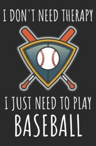 Cover of I Don't Need Therapy I Just Need To Play Baseball
