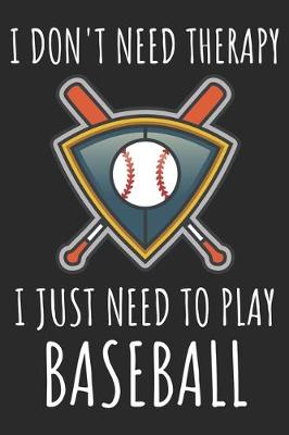 Book cover for I Don't Need Therapy I Just Need To Play Baseball