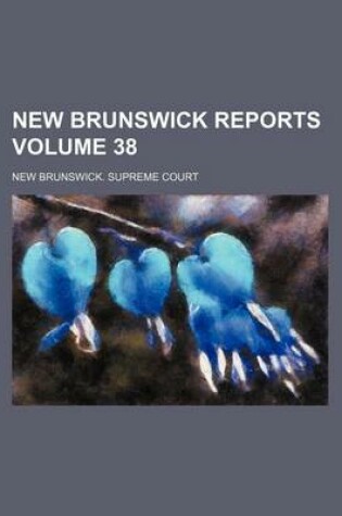 Cover of New Brunswick Reports Volume 38