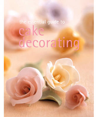 Book cover for The Essential Guide To Cake Decorating