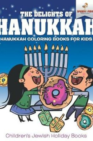 Cover of The Delights of Hanukkah - Hanukkah Coloring Books for Kids Children's Jewish Holiday Books