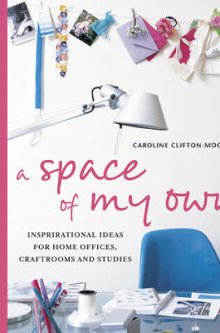 Cover of A Space of My Own: Inspirationsl Ideas for Home Offices