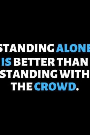 Cover of Standing Alone Is Better Than Standing With The Crowd