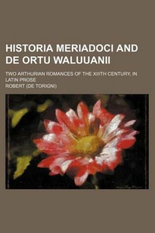 Cover of Historia Meriadoci and de Ortu Waluuanii; Two Arthurian Romances of the XIIIth Century, in Latin Prose