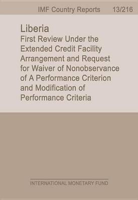 Book cover for Liberia: First Review Under the Extended Credit Facility Arrangement and Request for Waiver of Nonobservance of a Performance Criterion and Modification of Performance Criteria