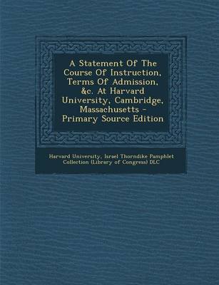 Book cover for A Statement of the Course of Instruction, Terms of Admission, &C. at Harvard University, Cambridge, Massachusetts