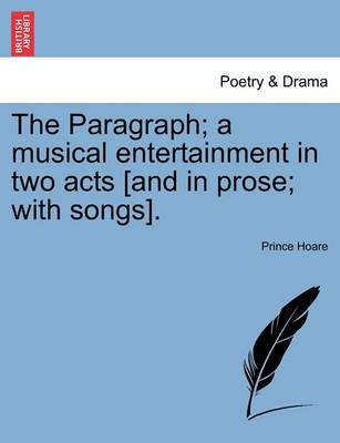 Book cover for The Paragraph; A Musical Entertainment in Two Acts [And in Prose; With Songs].