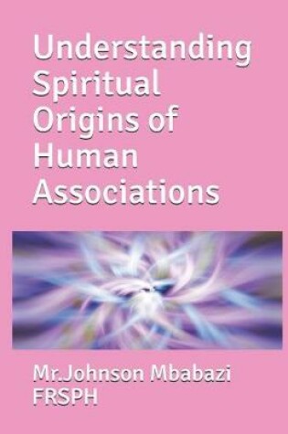 Cover of Understanding Spiritual Origins of Human Associations